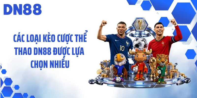 Các loại kèo cược thể thao DN88 được lựa chọn nhiều