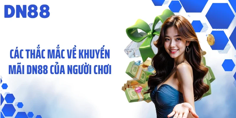Các thắc mắc về khuyến mãi DN88 của người chơi