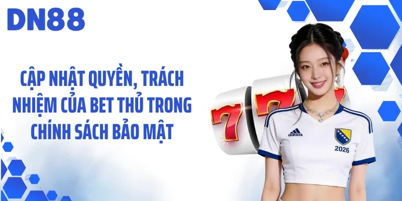 Cập nhật quyền, trách nhiệm của bet thủ trong chính sách bảo mật