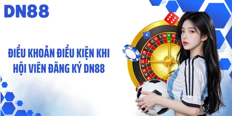 Điều khoản điều kiện khi hội viên đăng ký DN88