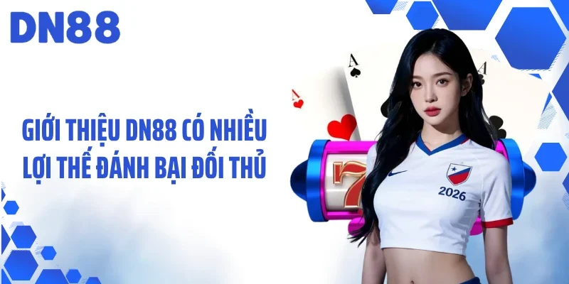 Giới thiệu DN88 có nhiều lợi thế đánh bại đối thủ
