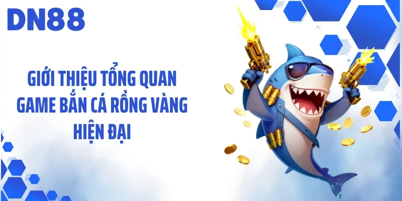 Giới thiệu tổng quan game bắn cá rồng vàng hiện đại