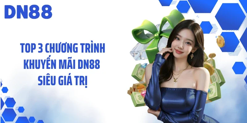 Top 3 chương trình khuyến mãi DN88 siêu giá trị